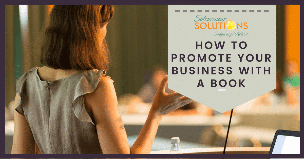 How to Promote Your Business with a Book | Solopreneur Solutions